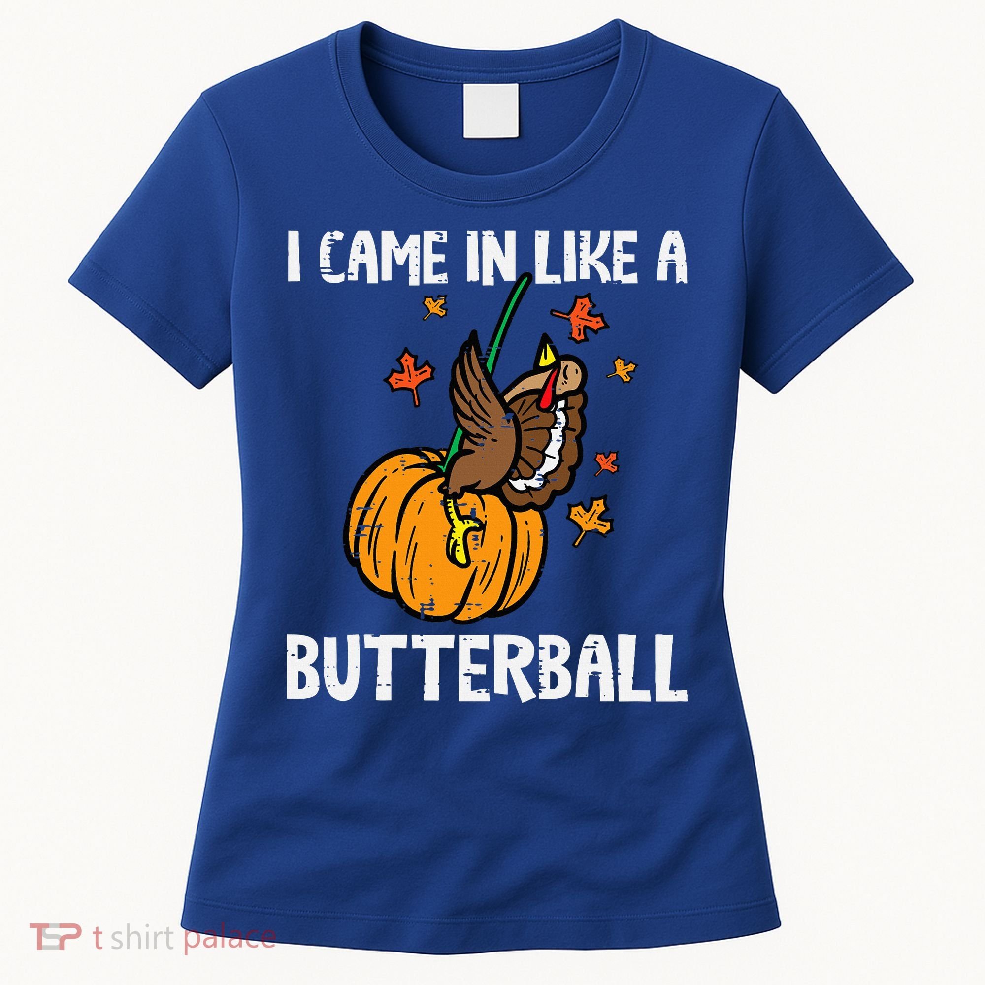 Came In Like A Butterball Funny Thanksgiving Women's T-Shirt