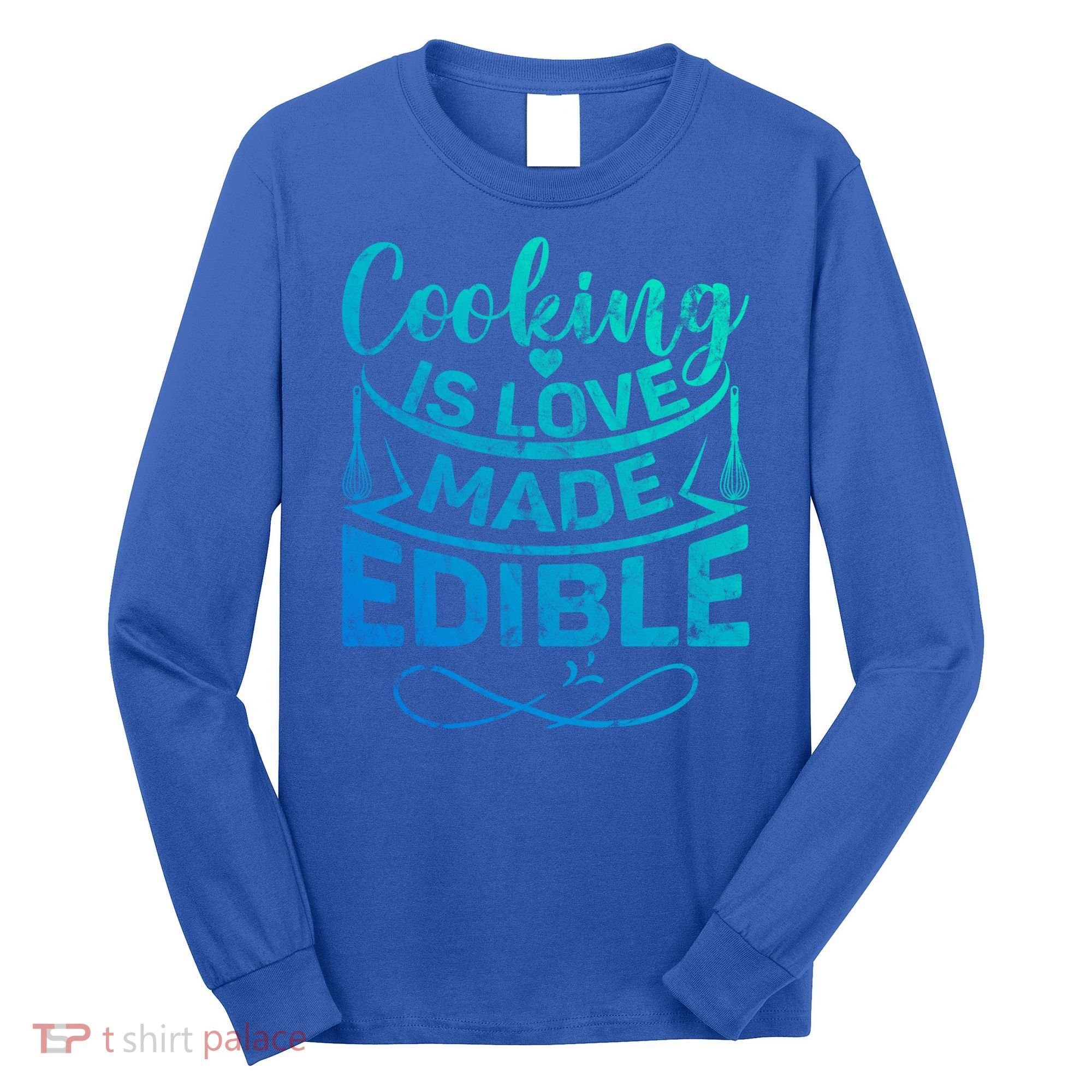 Cooking Is Love Made Edible Funny Chef Gift Long Sleeve Shirt