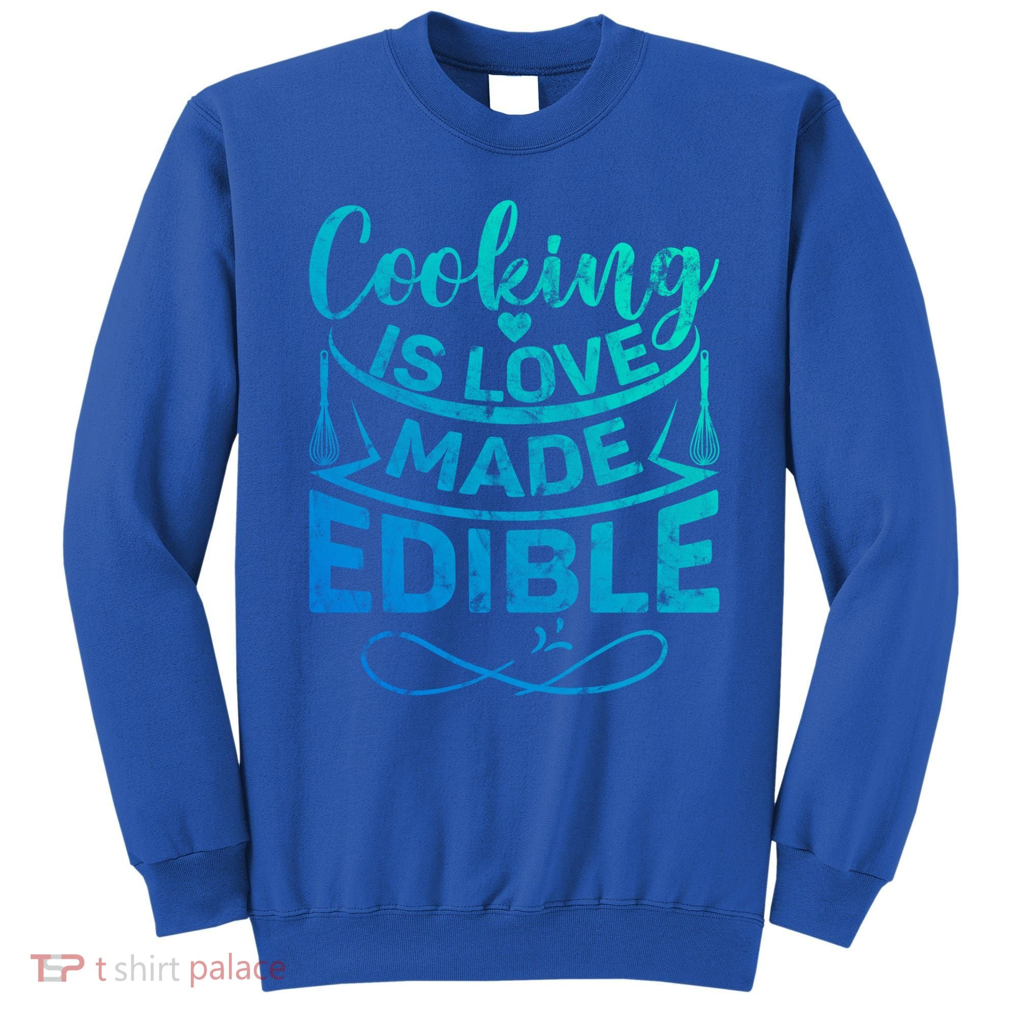 Cooking Is Love Made Edible Funny Chef Gift Sweatshirt