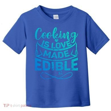 Cooking Is Love Made Edible Funny Chef Gift Toddler T-Shirt