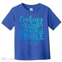 Cooking Is Love Made Edible Funny Chef Gift Toddler T-Shirt thumb 0
