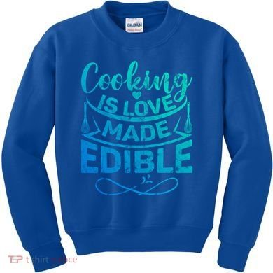 Cooking Is Love Made Edible Funny Chef Gift Kids Sweatshirt