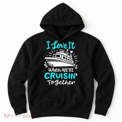 Cruise I Love It When Were Cruisin Together Hoodie