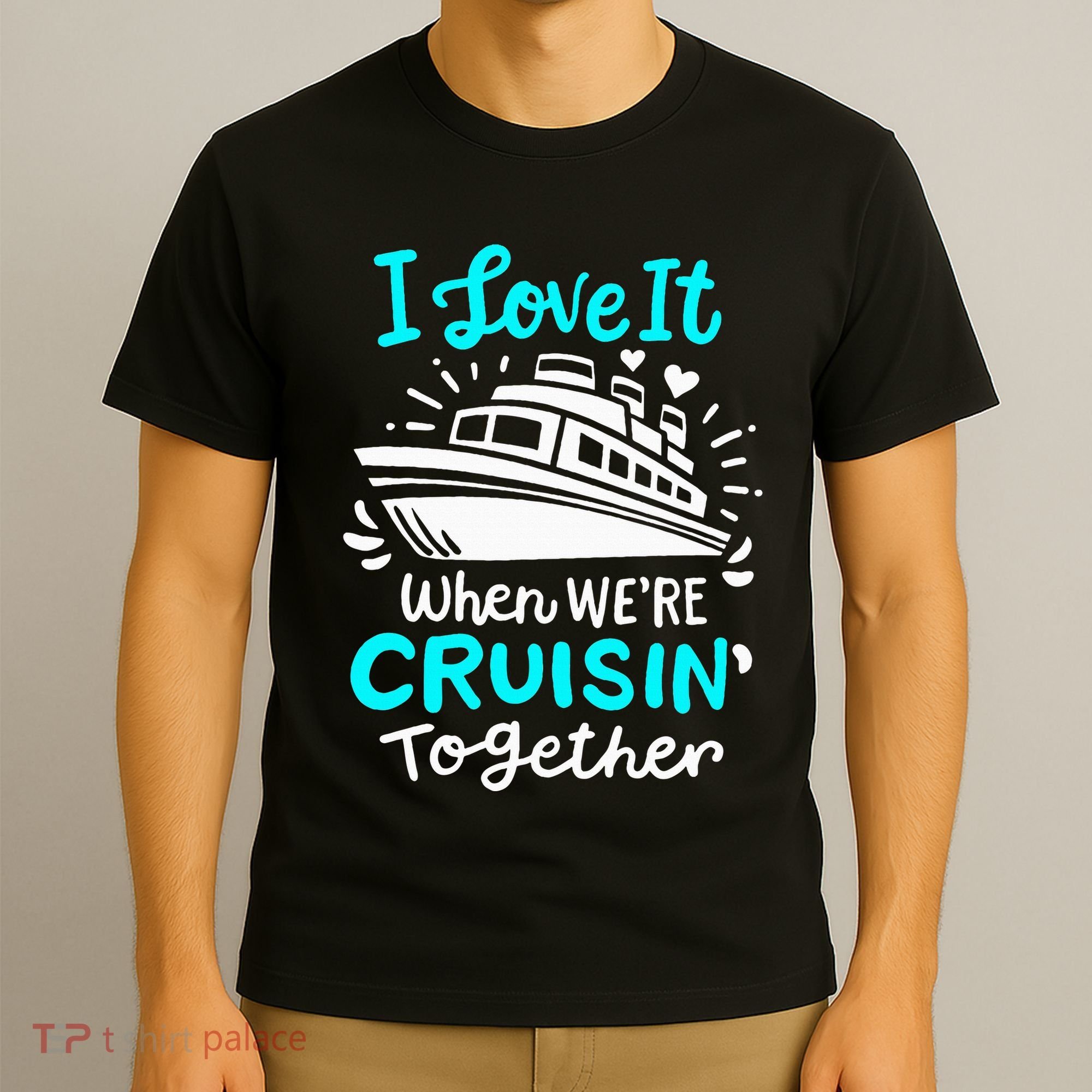Cruise I Love It When Were Cruisin Together T-Shirt