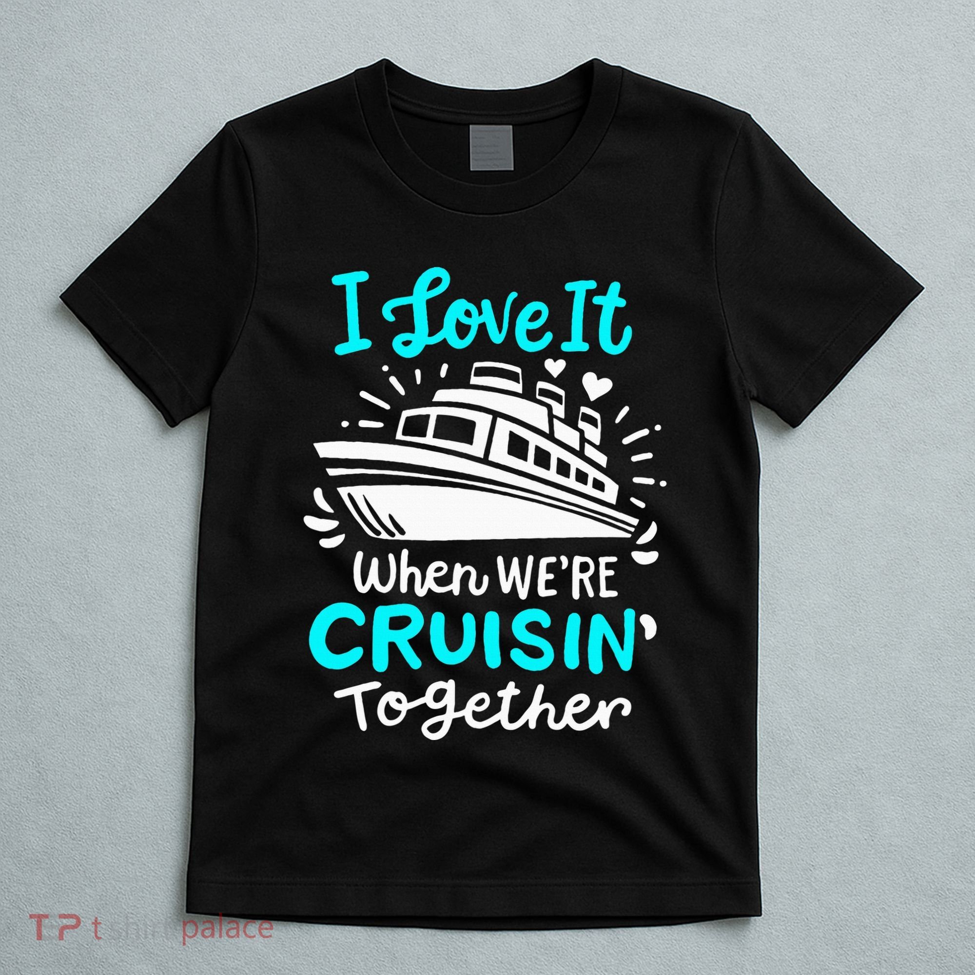 Cruise I Love It When Were Cruisin Together T-Shirt