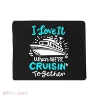 Cruise I Love It When Were Cruisin Together Mousepad thumb 0