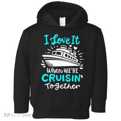 Cruise I Love It When Were Cruisin Together Toddler Hoodie