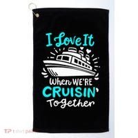 Cruise I Love It When Were Cruisin Together Golf Towel thumb 0