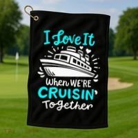 Cruise I Love It When Were Cruisin Together Golf Towel thumb 1