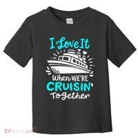 Cruise I Love It When Were Cruisin Together Toddler T-Shirt thumb 0