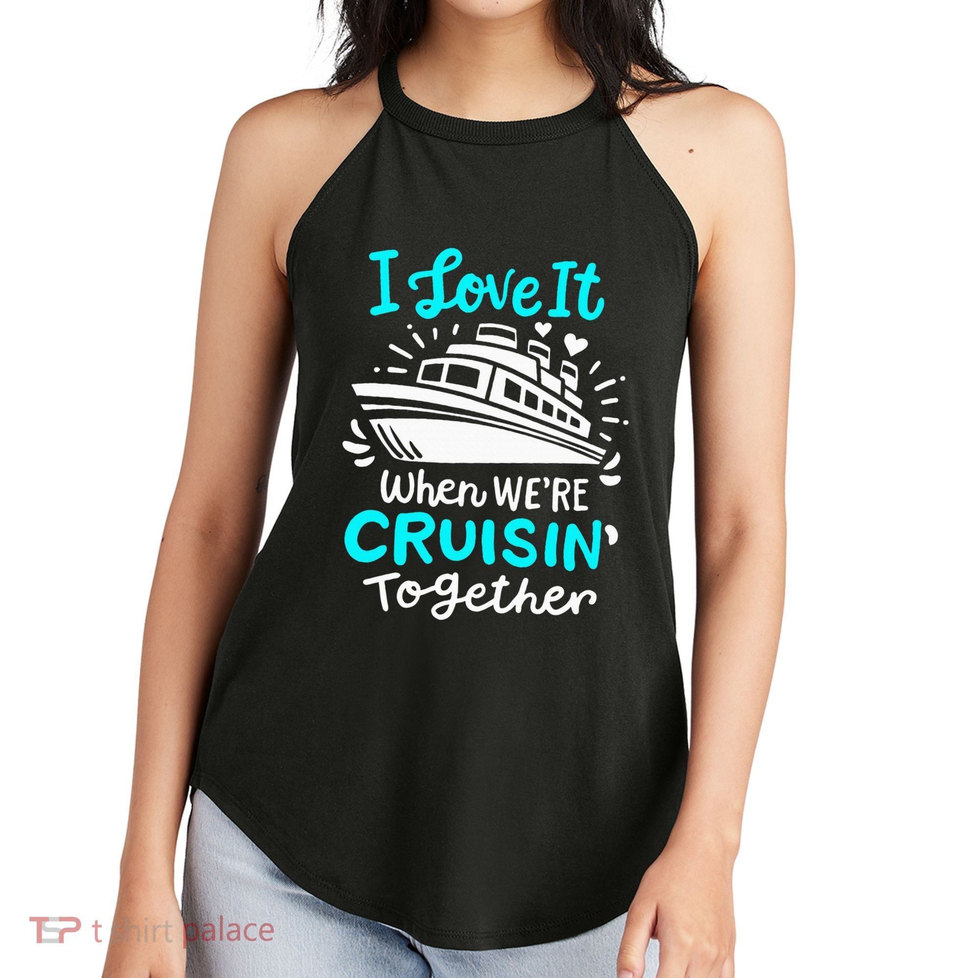 Cruise I Love It When Were Cruisin Together Women's Perfect Tri Rocker Tank