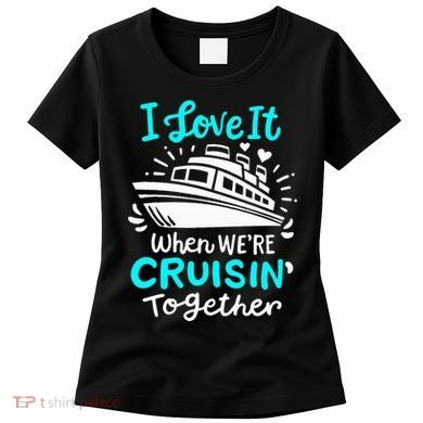 Cruise I Love It When Were Cruisin Together Women's T-Shirt