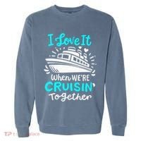 Cruise I Love It When Were Cruisin Together Garment-Dyed Sweatshirt thumb 0