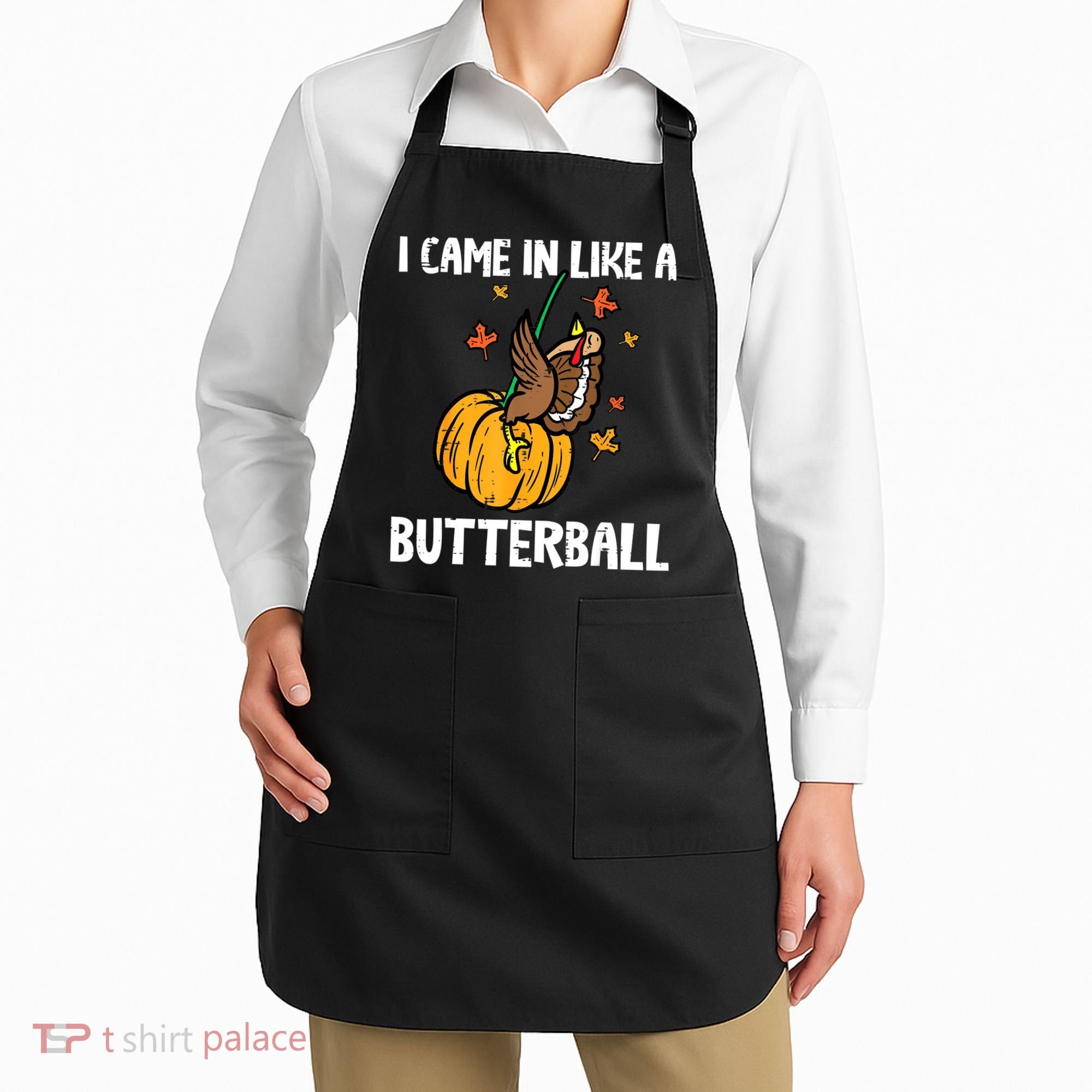 Came In Like A Butterball Funny Thanksgiving Women Apron