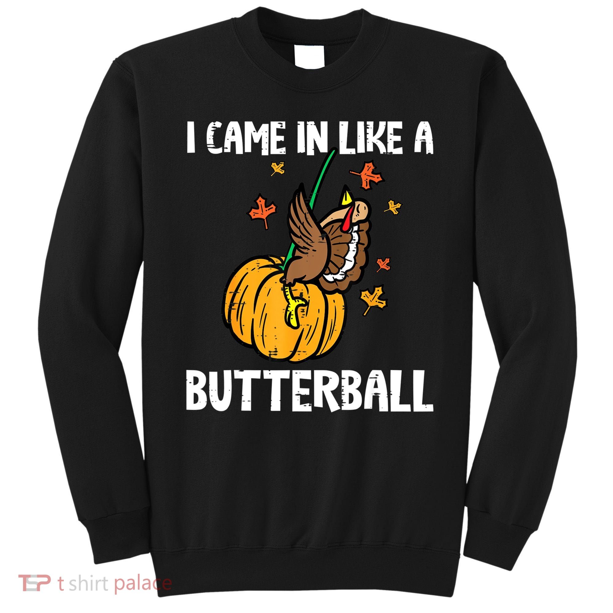 Came In Like A Butterball Funny Thanksgiving Women Sweatshirt