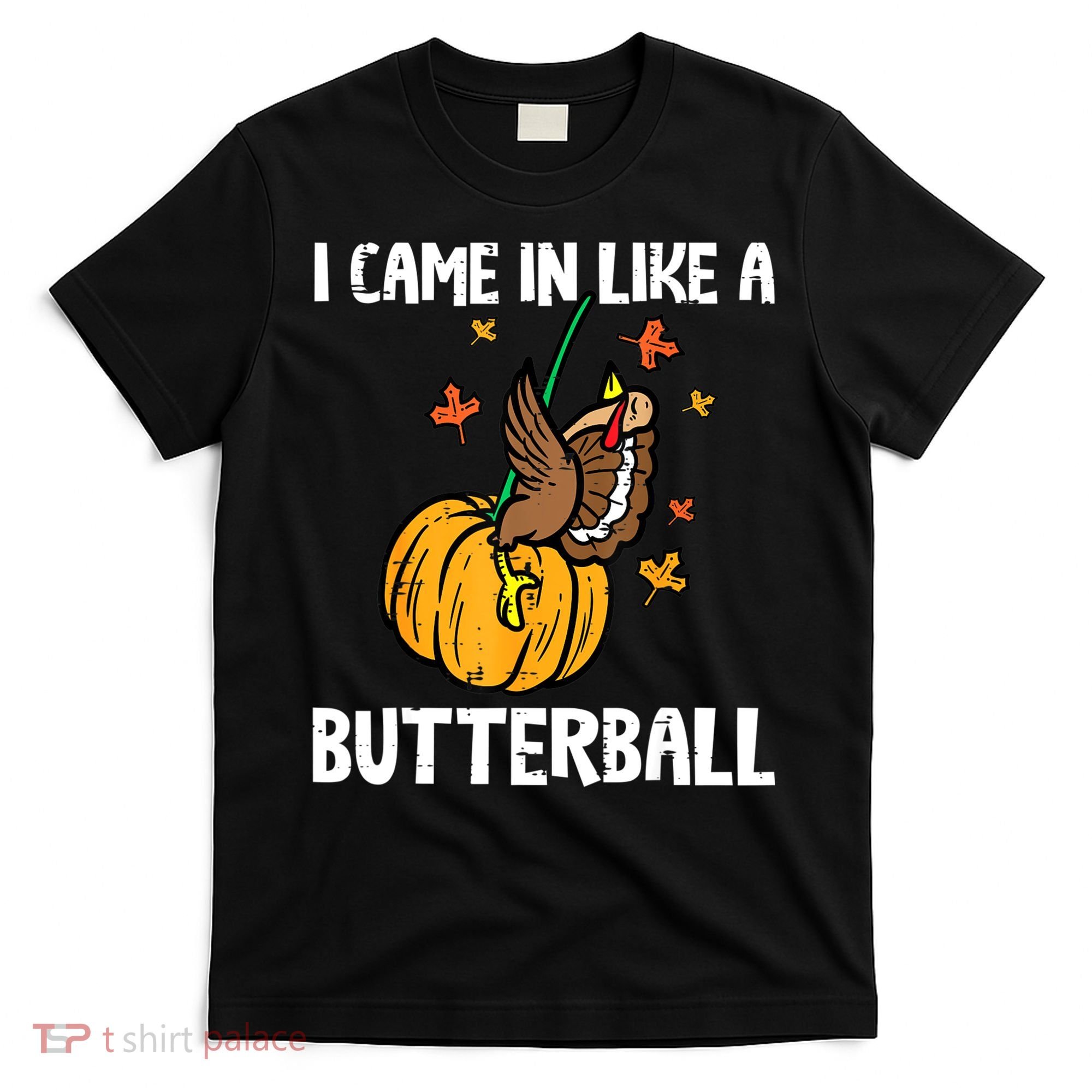 Came In Like A Butterball Funny Thanksgiving Women T-Shirt