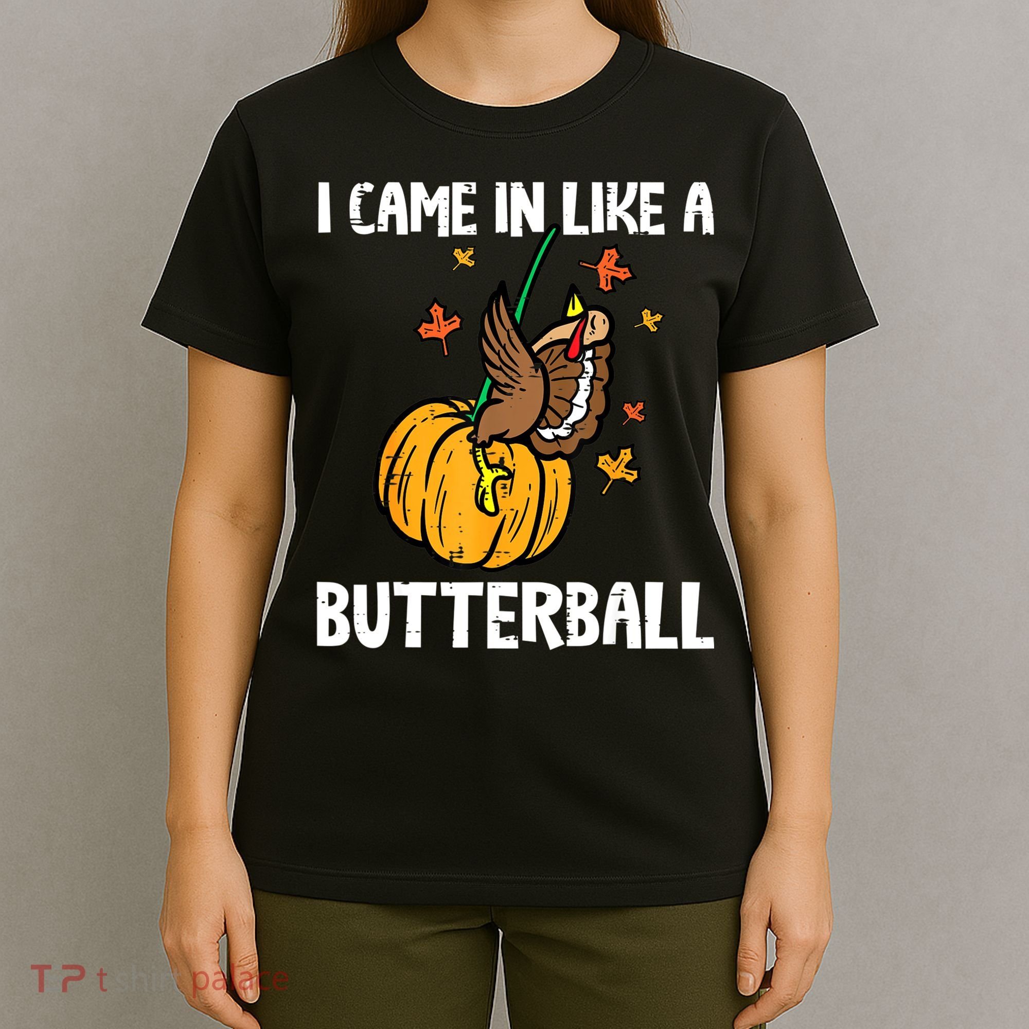 Came In Like A Butterball Funny Thanksgiving Women T-Shirt