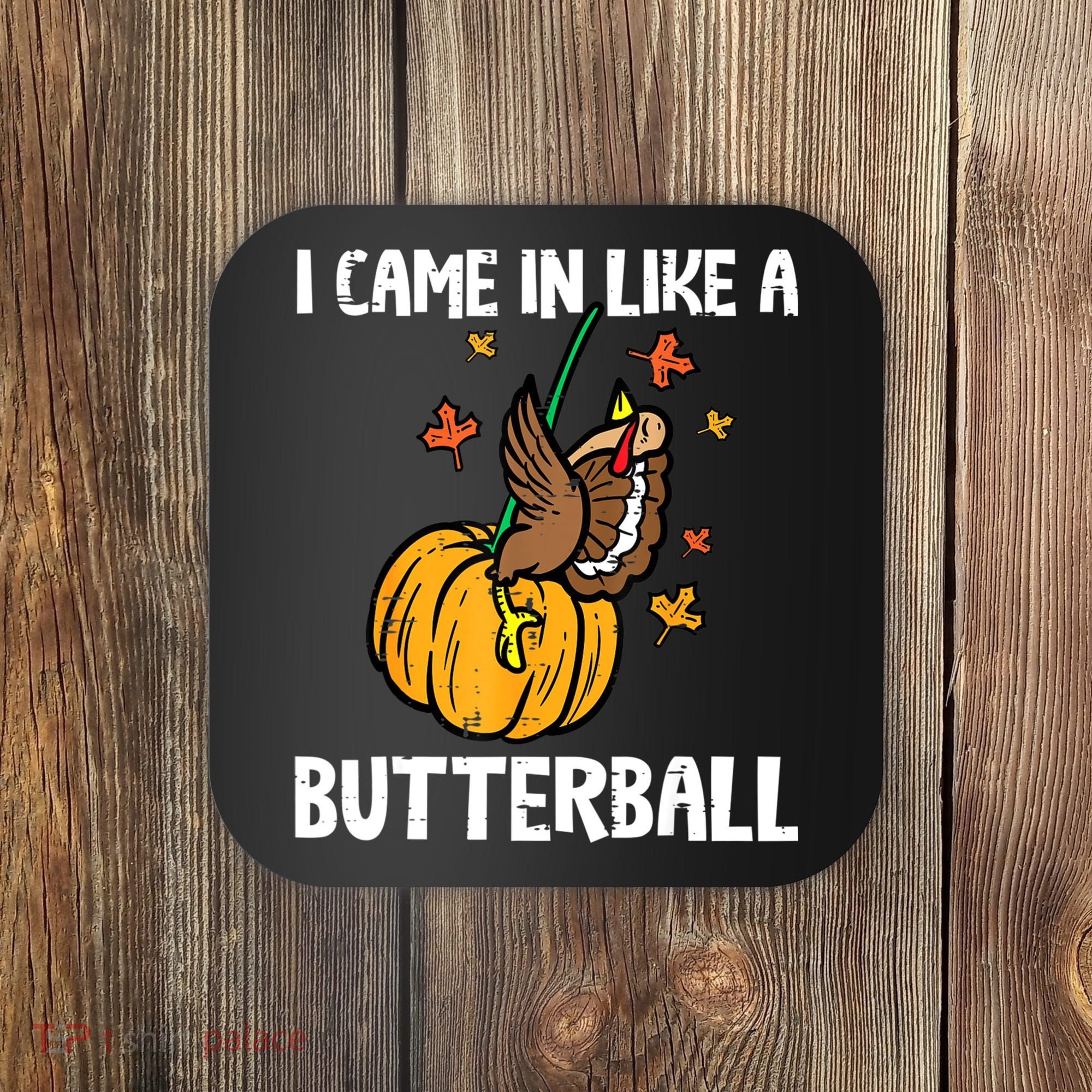 Came In Like A Butterball Funny Thanksgiving Women Coaster