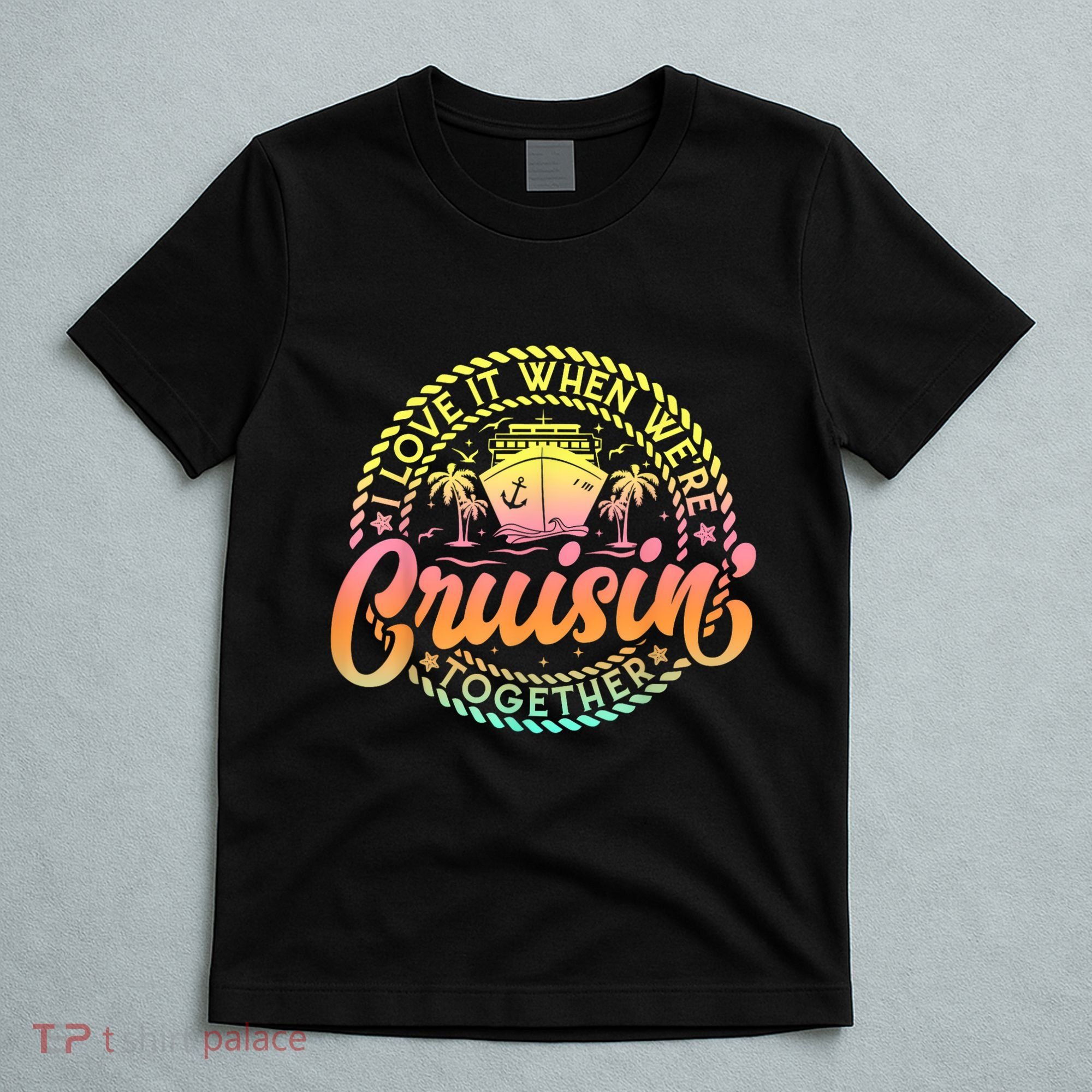 Cruise I Love It When WeRe Cruisin Together Couple Matching T-Shirt