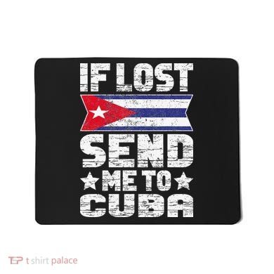 Cuban If Lost Send Me To Cuba Mousepad