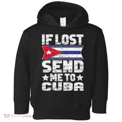 Cuban If Lost Send Me To Cuba Toddler Hoodie