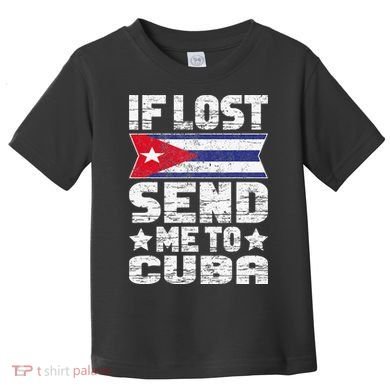 Cuban If Lost Send Me To Cuba Toddler T-Shirt