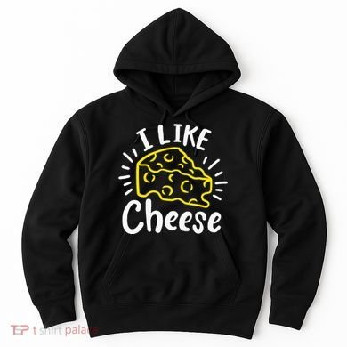 Cheese I Like Cheese Hoodie