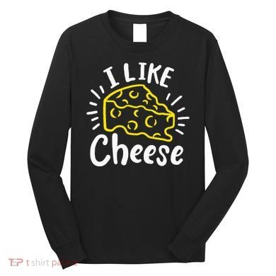 Cheese I Like Cheese Long Sleeve Shirt