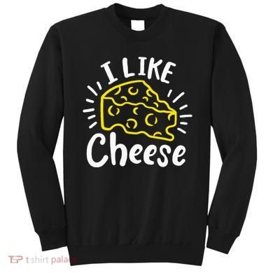 Cheese I Like Cheese Sweatshirt