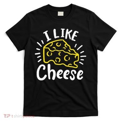 Cheese I Like Cheese T-Shirt
