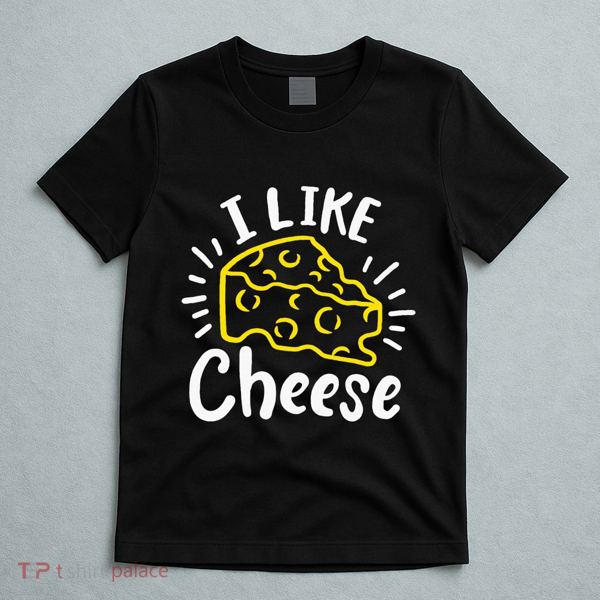 Cheese I Like Cheese T-Shirt