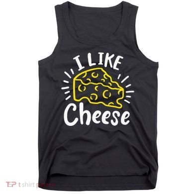 Cheese I Like Cheese Tank Top