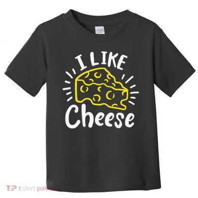 Cheese I Like Cheese Toddler T-Shirt