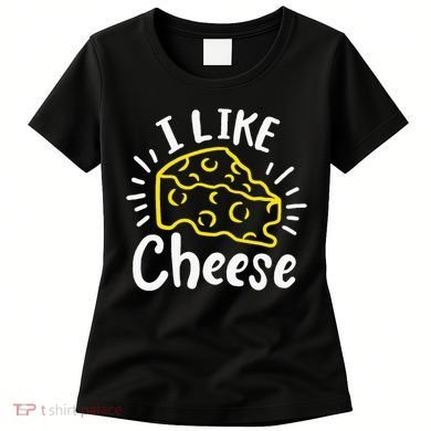 Cheese I Like Cheese Women's T-Shirt