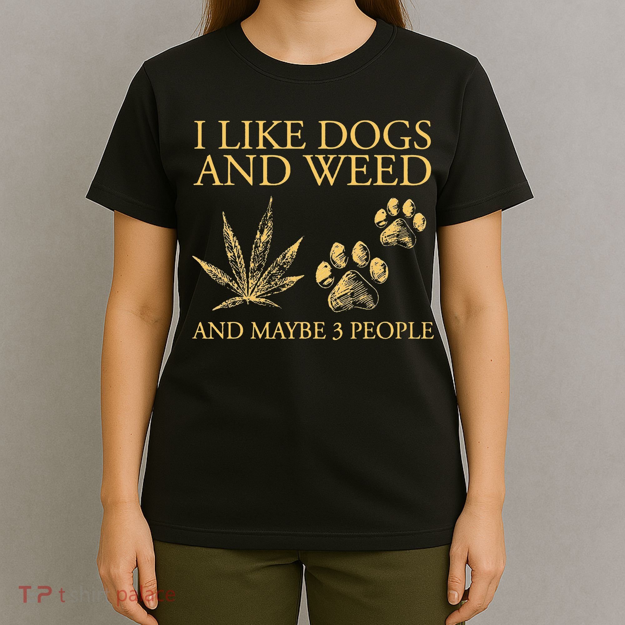 Cannabis I Like Dogs And Weed And Maybe 3 People T-Shirt