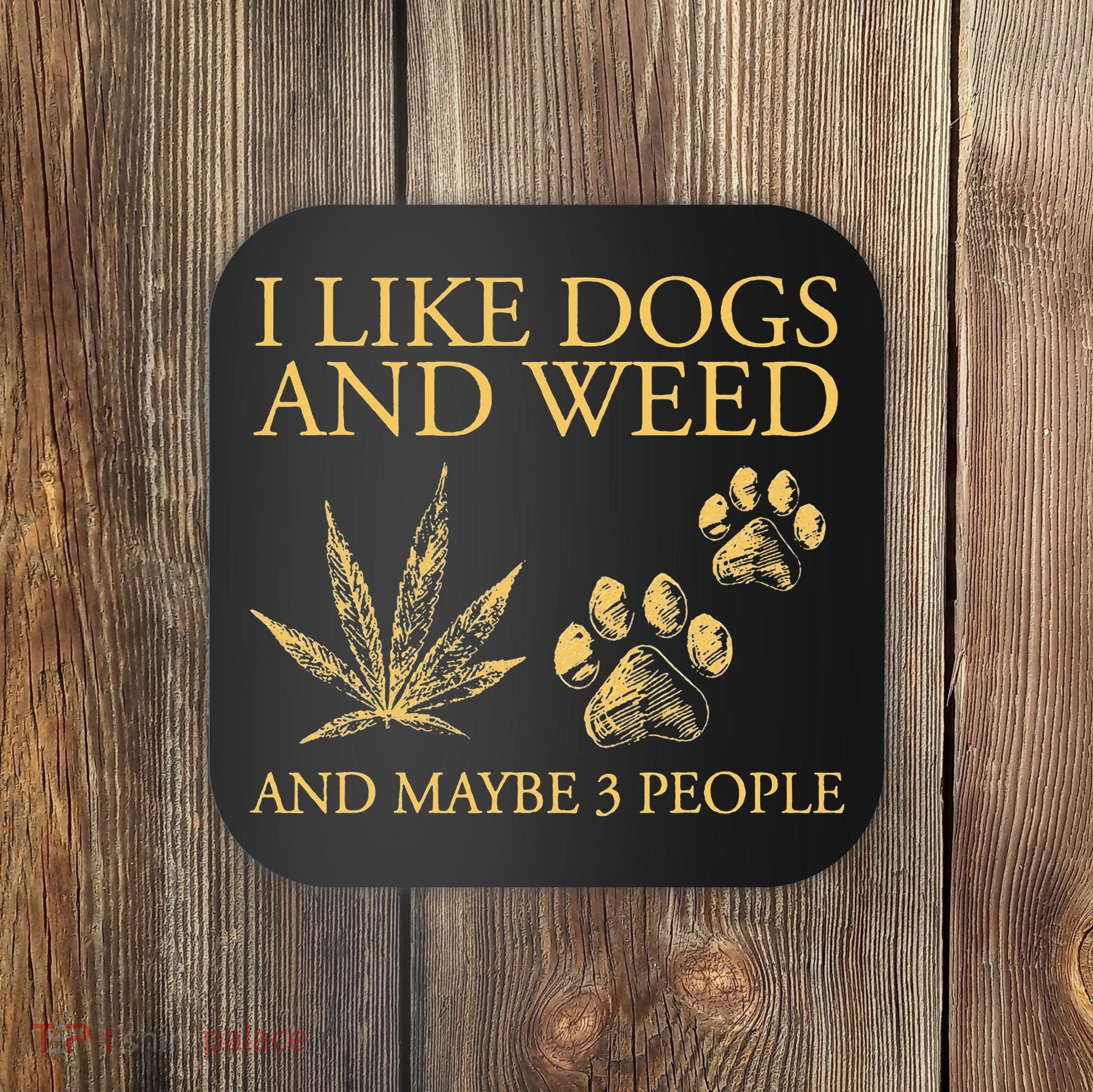 Cannabis I Like Dogs And Weed And Maybe 3 People Coaster