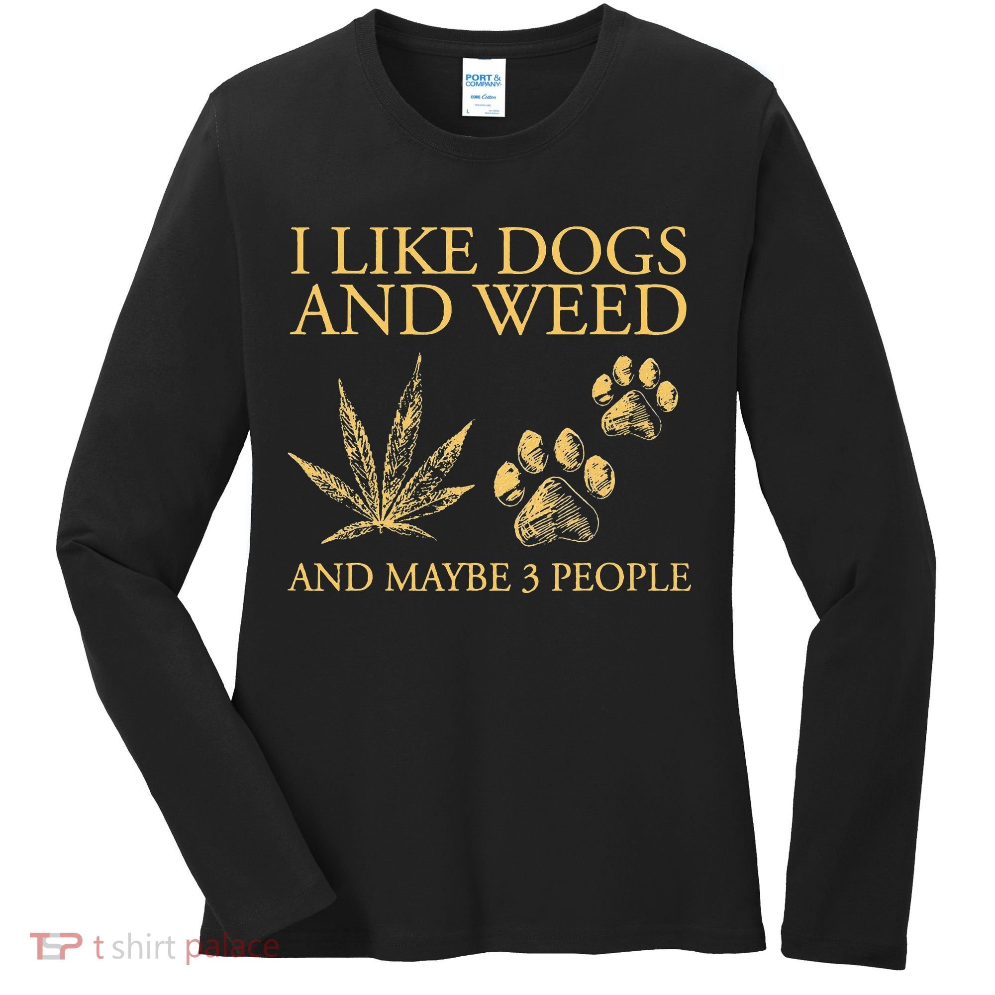 Cannabis I Like Dogs And Weed And Maybe 3 People Women's Long Sleeve Shirt