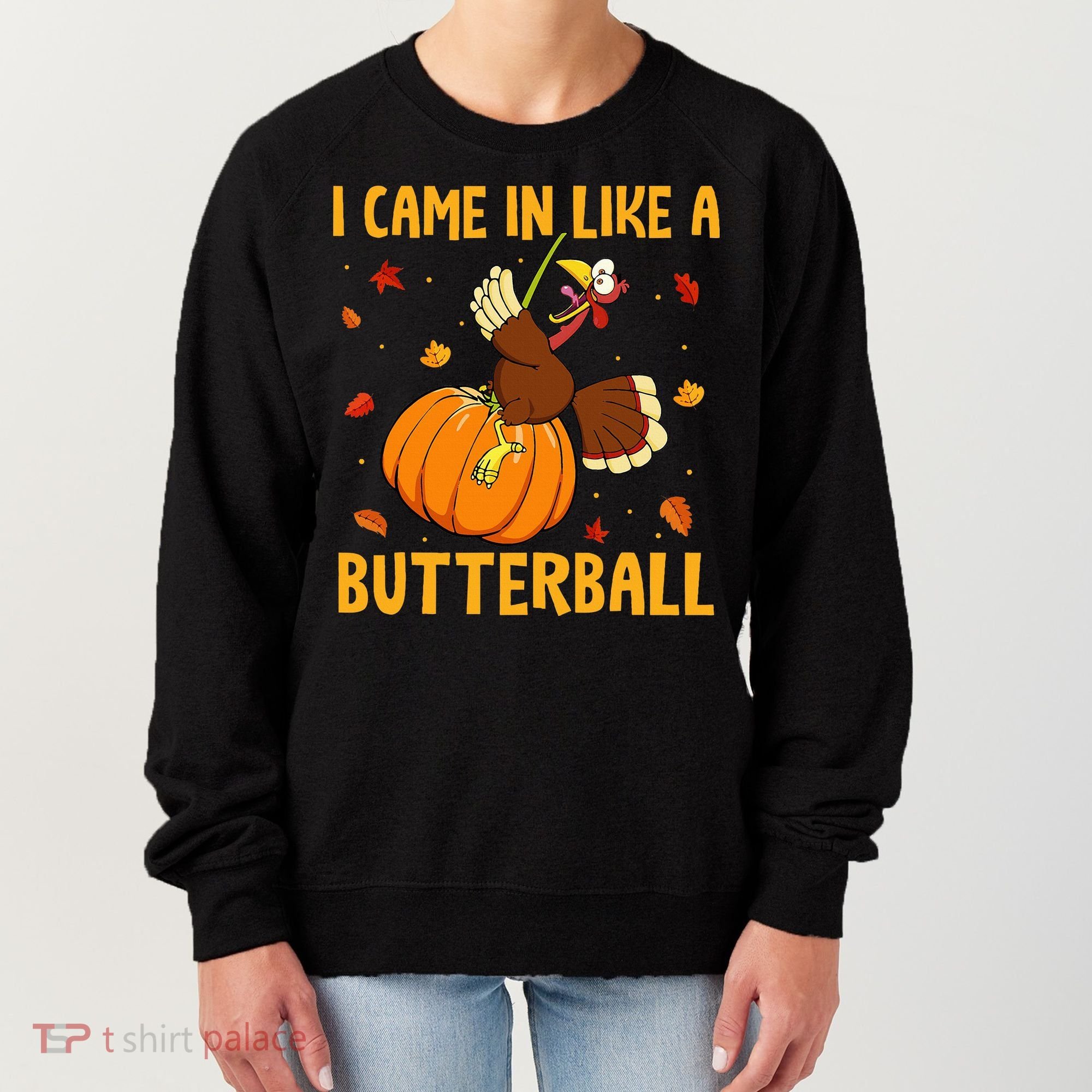 Came In Like A Butterball Funny Thanksgiving Women's Sweatshirt