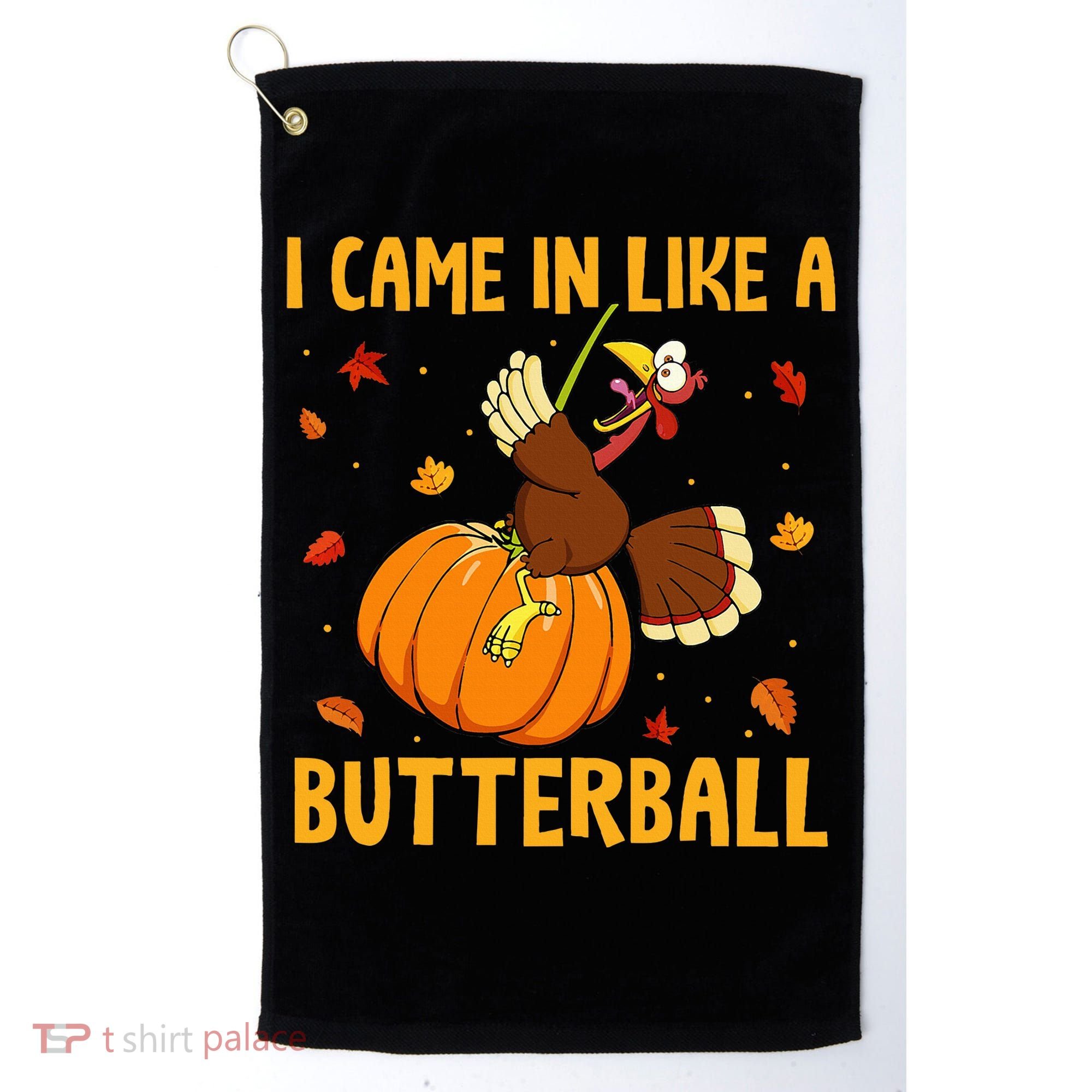 Came In Like A Butterball Funny Thanksgiving Golf Towel