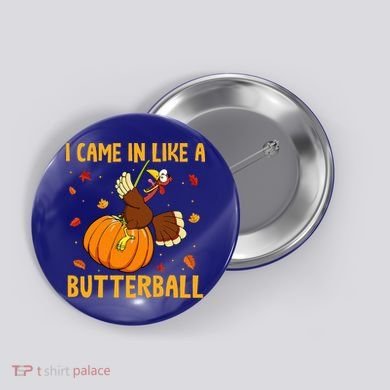 Came In Like A Butterball Funny Thanksgiving Button