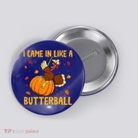 Came In Like A Butterball Funny Thanksgiving Button thumb 0