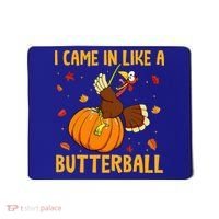 Came In Like A Butterball Funny Thanksgiving Mousepad thumb 0