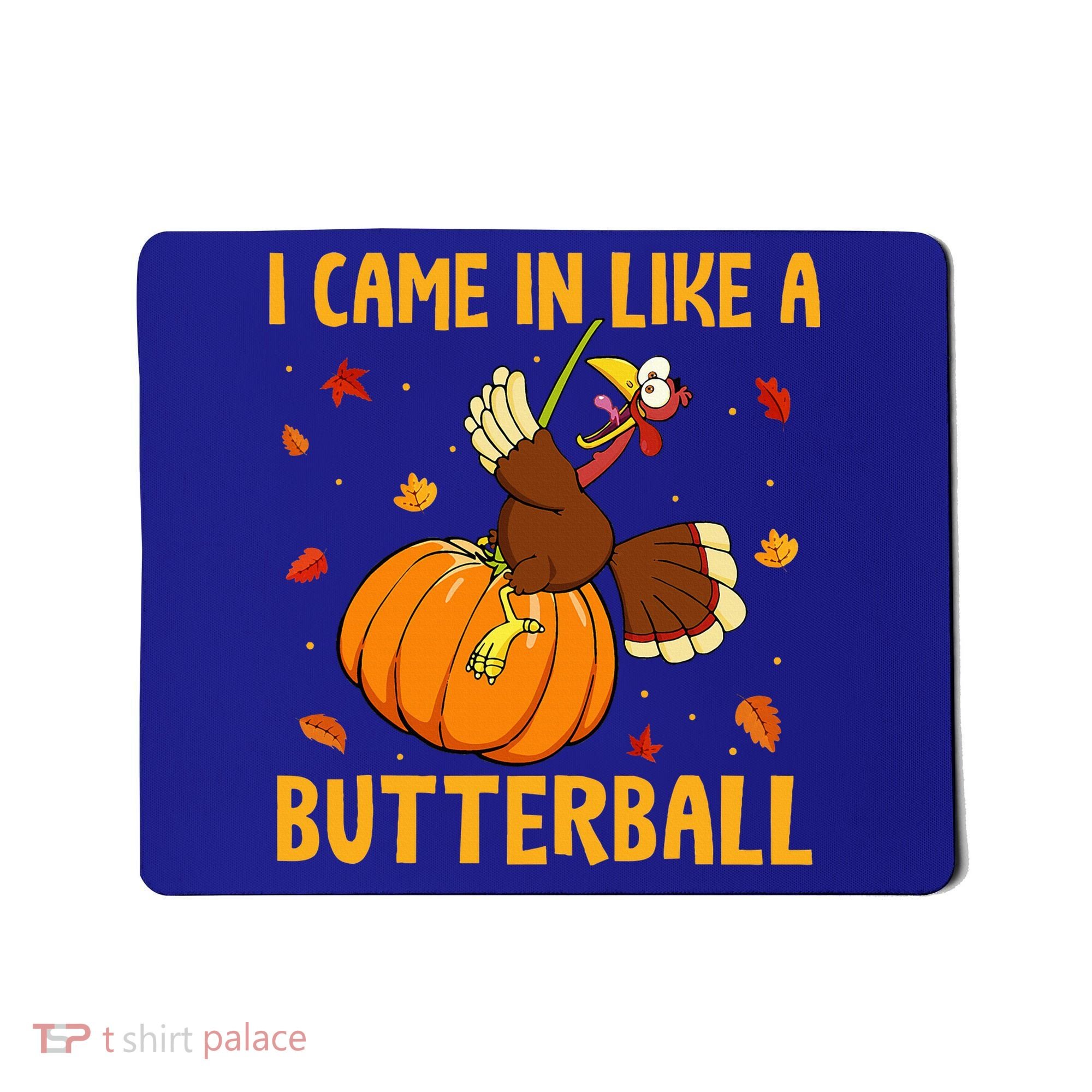 Came In Like A Butterball Funny Thanksgiving Mousepad