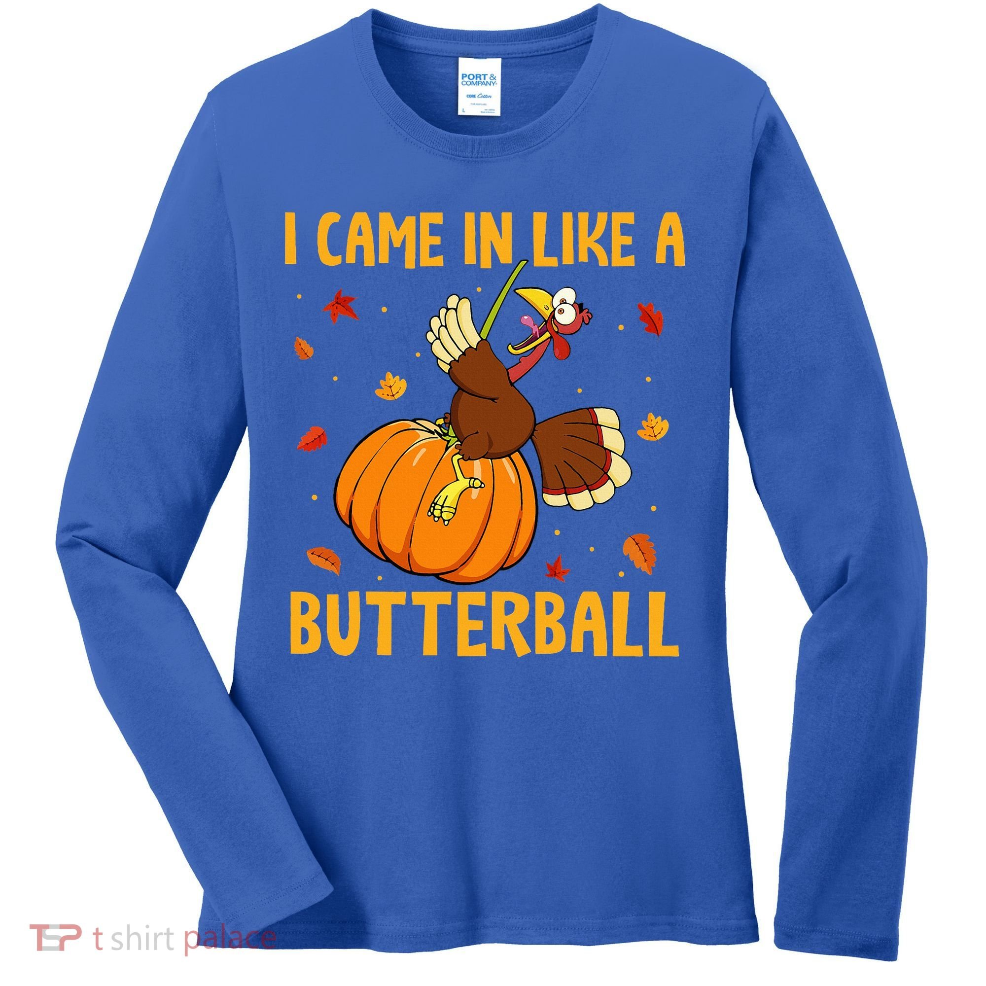 Came In Like A Butterball Funny Thanksgiving Women's Long Sleeve Shirt