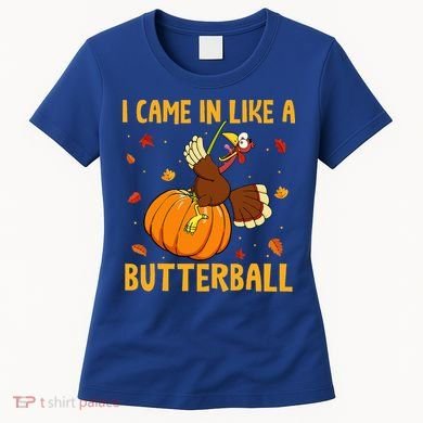 Came In Like A Butterball Funny Thanksgiving Women's T-Shirt