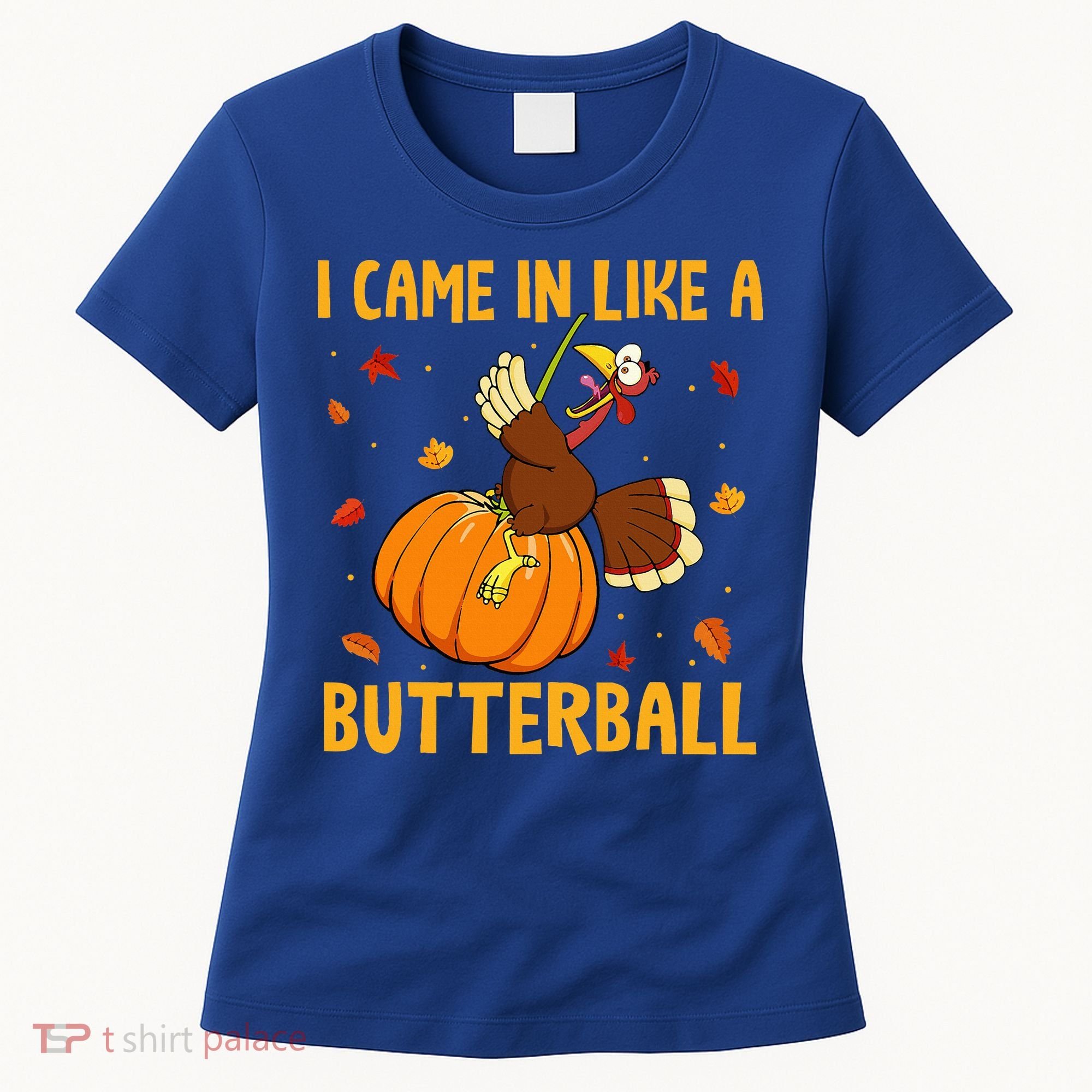 Came In Like A Butterball Funny Thanksgiving Women's T-Shirt