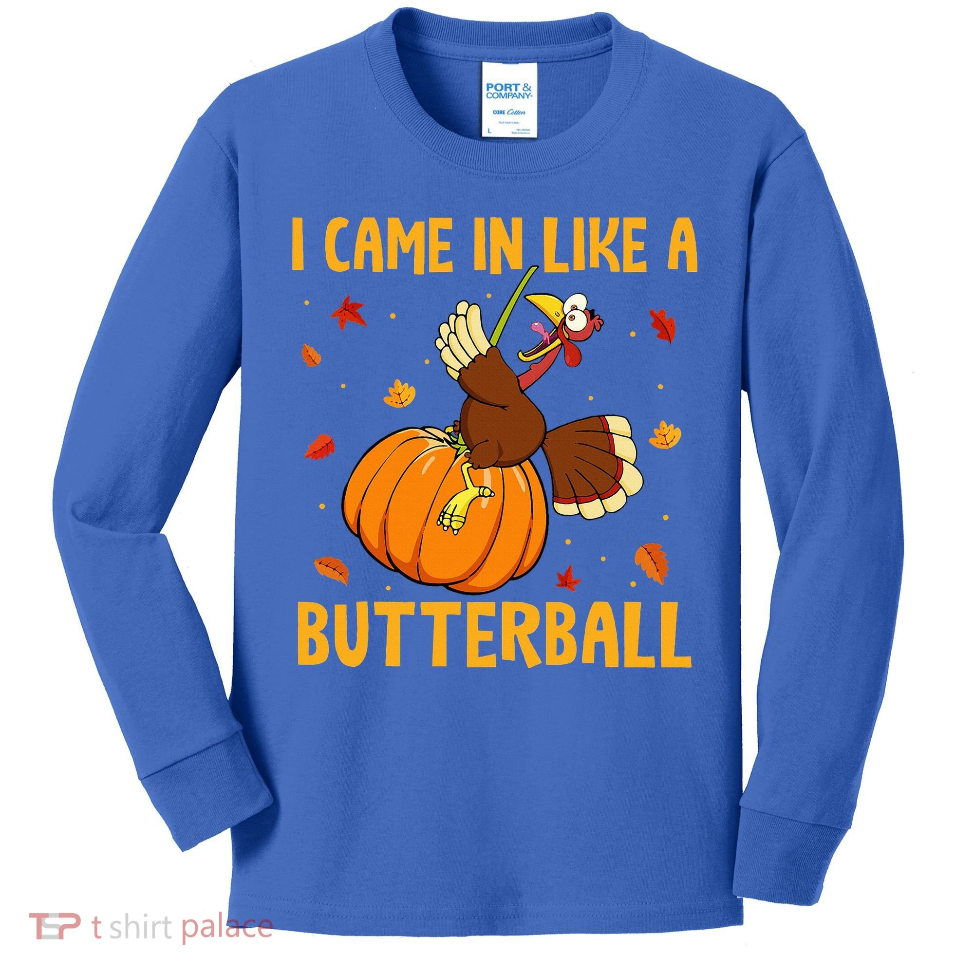 Came In Like A Butterball Funny Thanksgiving Kids Long Sleeve Shirt