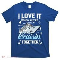 Cruise I Love When We're Cruisin' Together Family Cruising Gift T-Shirt thumb 0