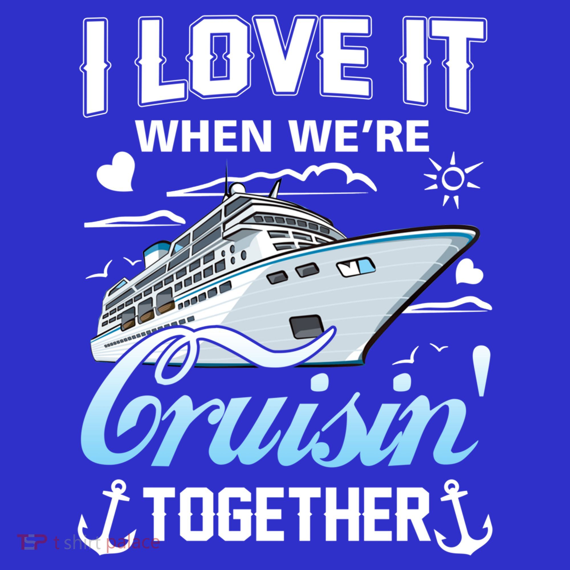 Cruise I Love When We're Cruisin' Together Family Cruising Gift T-Shirt