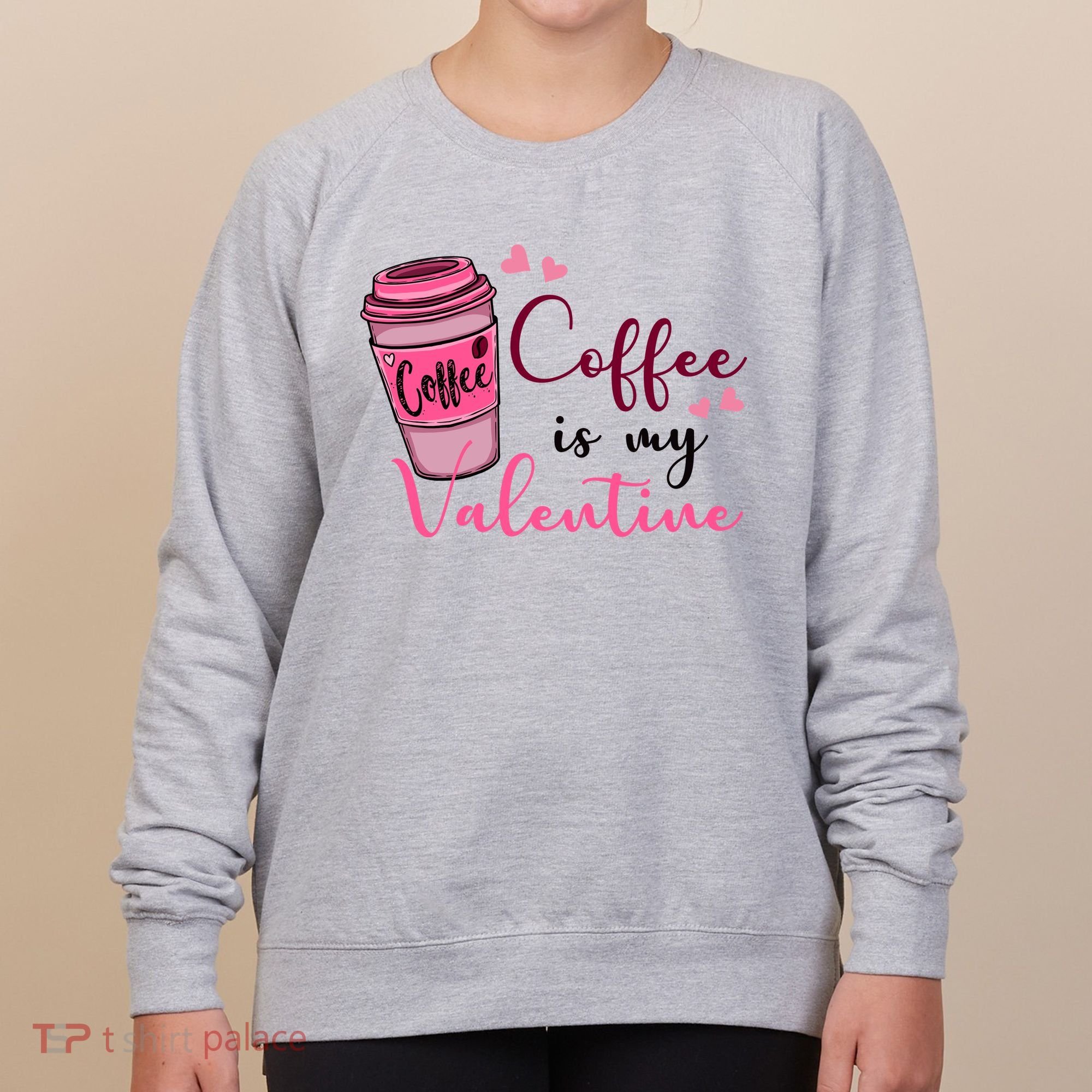 Coffee Is My Valentine Cute Coffee Lover Women's Sweatshirt